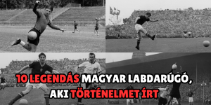 10 legendás magyar labdarúgó, aki történelmet írt